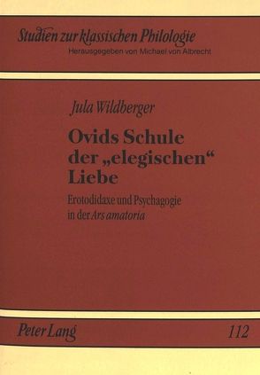 Ovids Schule der ‚elegischen‘ Liebe von Wildberger,  Jula