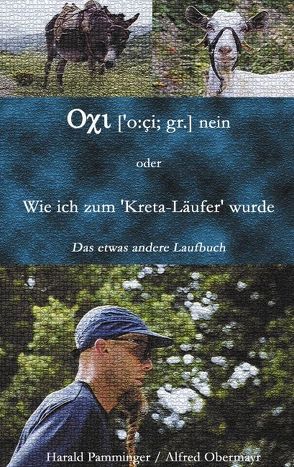 Oxi (o:ci;gr.) nein oder Wie ich zum „Kreta-Läufer“ wurde von Obermayr,  Alfred, Pamminger,  Harald