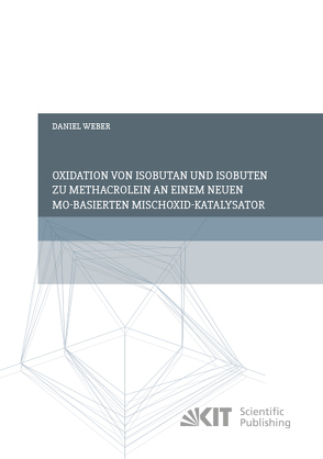 Oxidation von Isobutan und Isobuten zu Methacrolein an einem neuen Mo-basierten Mischoxid-Katalysator von Weber,  Daniel