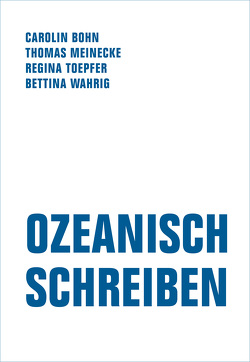 Ozeanisch Schreiben von Bergermann,  Ulrike, Bohn,  Carolin, Meinecke,  Thomas, Toepfer,  Regina, Wahrig,  Bettina, Wedl,  Juliette