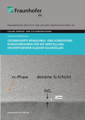 Ozonbasierte Reinigungs- und Konditionierungsverfahren für die Herstellung hocheffizienter Silizium Solarzellen. von Moldovan,  Anamaria