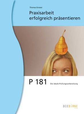 Praxis- und Diplomarbeiten erfolgreich präsentieren von Grosser,  Thomas