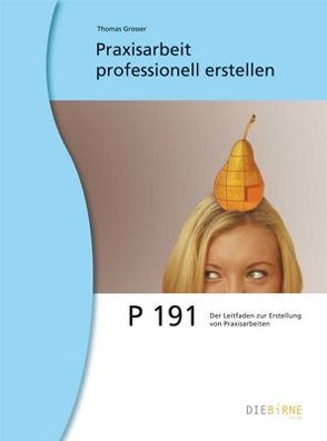 Praxis- und Diplomarbeiten professionell erstellen von Grosser,  Thomas