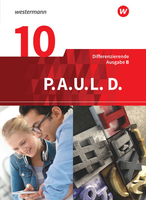 P.A.U.L. D. – Persönliches Arbeits- und Lesebuch Deutsch – Differenzierende Ausgabe für Realschulen und Gemeinschaftsschulen in Baden-Württemberg von Anthony,  Michaela, Aßmann,  Michael, Awakowicz,  Christiane, Diekhans,  Johannes, Drewes,  Patricia, Frevert,  Thorsten, Gasch-Sigge,  Anne, Gierse-Beyer,  Eva, Heinemann,  Tanja, Pappas,  Katharine, Radke,  Frank, Rahmann,  Manuel, Roth-Rings,  Elisabeth, Sprink,  Wolfgang, Tacke,  Juliane, van Hove,  Christina, Wiertz,  Katja, Zurwehme,  Martin