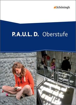 P.A.U.L. D. – Persönliches Arbeits- und Lesebuch Deutsch – Oberstufe von Apel,  Markus, Bartoldus,  Thomas, Bauer,  Dirk, Diekhans,  Johannes, Fuchs,  Michael, Herrmann,  Dietrich, Lamberty-Freckmann,  Nadja, Möller,  Jürgen, Pohl,  Martin, Prenting,  Melanie, Rojahn,  Siegfried G., Schünemann,  Luzia, Schütte,  Judith, Schwake,  Timotheus, Sigge,  Achim, Wölke,  Alexandra, Zurwehme,  Martin