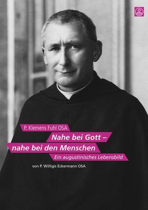 P. Klemens Fuhl OSA. Nahe bei Gott – nahe bei den Menschen. von Eckermann,  Willigis (Karl)