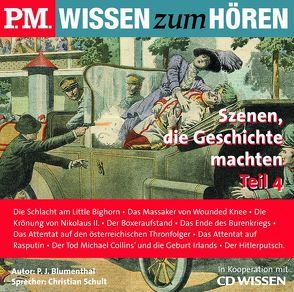 P.M. WISSEN zum HÖREN – Szenen, die Geschichte machten, Teil 4 von Blumenthal,  P J, Schult,  Christian