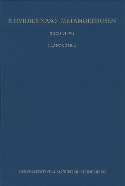 P. Ovidius Naso: Metamorphosen. Kommentar / Buch VI-VII, 2. Aufl. von Bömer,  Franz