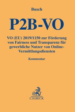 Verordnung (EU) 2019/1150 zur Förderung von Fairness und Transparenz für gewerbliche Nutzer von Online-Vermittlungsdiensten (P2B-VO) von Busch,  Christoph, Höppner,  Thomas, Podszun,  Rupprecht, Schulte-Nölke,  Hans, Westphalen,  Friedrich Graf von, Wick,  Johannes