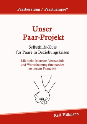 Paarberatung / Paartherapie: Unser Paar-Projekt – Selbsthilfekurs für Paare in Beziehungskrisen von Hillmann,  Ralf