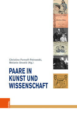 Paare in Kunst und Wissenschaft von Babbe,  Annkatrin, Bebermeier,  Carola, Borchard,  Beatrix, Fischer,  Christine, Fornoff-Petrowski,  Christine, Gerhalter,  Li, Gerlach,  Hannah, Langenbruch,  Anna, Neidhöfer,  Thilo, Nieberle,  Sigrid, Prager,  Katharina, Rost,  Henrike, Schrödl,  Jenny, Unseld,  Melanie, Wunsch-Viehöver,  Vera, Zimmermann,  Anja