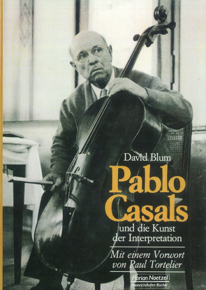 Pablo Casals und die Kunst der Interpretation von Ammann,  Peter, Blum,  David, Kolneder,  Walter, Tortelier,  Paul