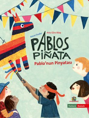 Pablo’nun Pinyatası – Pablos Piñata von Fiedler,  Amrei, Gürz Abay,  Arzu