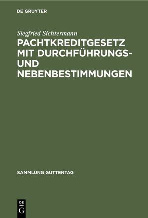 Pachtkreditgesetz mit Durchführungs- und Nebenbestimmungen von Sichtermann,  Siegfried