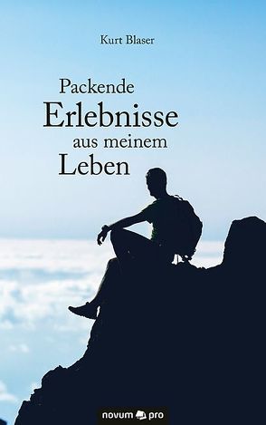 Packende Erlebnisse aus meinem Leben von Blaser,  Kurt