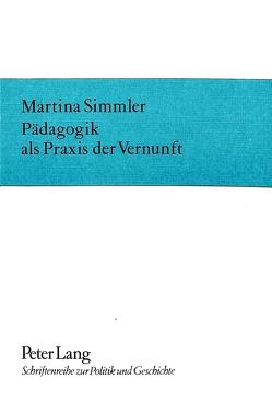 Pädagogik als Praxis der Vernunft von Simmler,  Martina