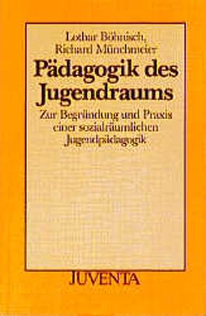 Pädagogik des Jugendraums von Böhnisch,  Lothar, Münchmeier,  Richard