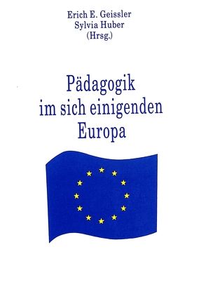 Pädagogik im sich einigenden Europa von Geissler,  Erich E., Huber,  Sylvia