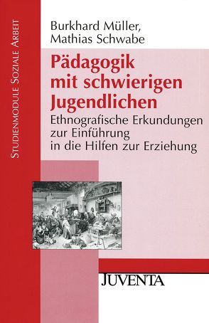 Pädagogik mit schwierigen Jugendlichen von Müller,  Burkhard, Schwabe,  Mathias