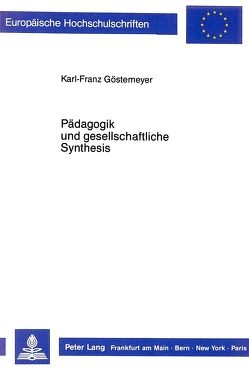 Pädagogik und gesellschaftliche Synthesis von Göstemeyer,  Karl-Franz