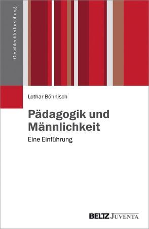 Pädagogik und Männlichkeit von Böhnisch,  Lothar