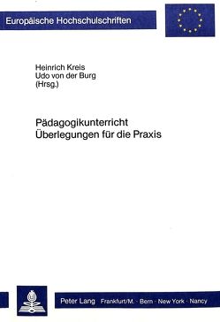 Pädagogikunterricht- Überlegungen für die Praxis von Burg von der,  Udo, Kreis,  Heinrich