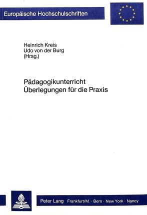 Pädagogikunterricht- Überlegungen für die Praxis von Burg von der,  Udo, Kreis,  Heinrich