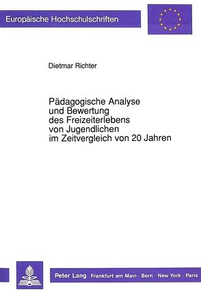 Pädagogische Analyse und Bewertung des Freizeiterlebens von Jugendlichen im Zeitvergleich von 20 Jahren von Richter,  Dietmar