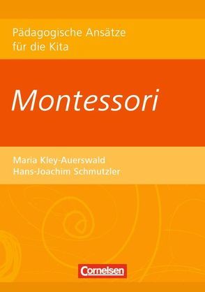 Pädagogische Ansätze für die Kita / Montessori von Kley-Auerswald,  Maria, Schmutzler,  Hans-Joachim