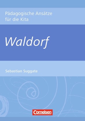 Pädagogische Ansätze für die Kita / Waldorf von Suggate,  Sebastian