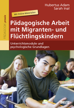 Pädagogische Arbeit mit Migranten- und Flüchtlingskindern von Adam,  Hubertus, Inal,  Sarah