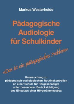 Pädagogische Audiologie für Schulkinder. von Westerheide,  Markus