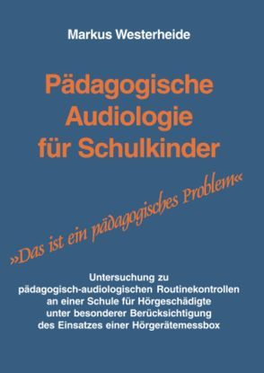 Pädagogische Audiologie für Schulkinder. von Westerheide,  Markus