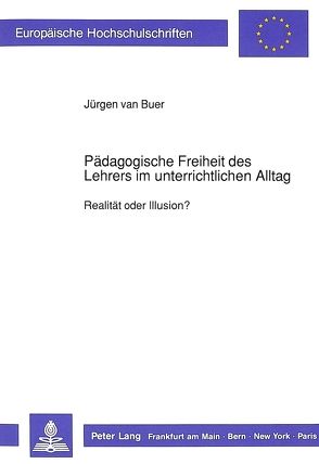 Pädagogische Freiheit des Lehrers im unterrichtlichen Alltag von van Buer,  Jürgen