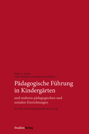 Pädagogische Führung in Kindergärten und anderen pädagogischen und sozialen Einrichtungen von Fischer,  Walter A., Putschögl,  Ingeborg