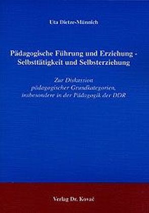 Pädagogische Führung und Erziehung – Selbsttätigkeit und Selbsterziehung von Dietze-Münnich,  Uta