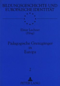 Pädagogische Grenzgänger in Europa von Lechner,  Elmar