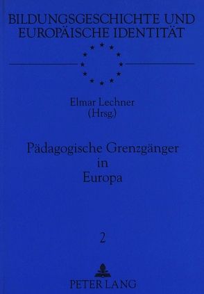 Pädagogische Grenzgänger in Europa von Lechner,  Elmar