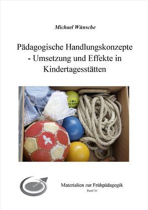 Pädagogische Handlungskonzepte – Umsetzung und Effekte in Kindertagesstätten von Wünsche,  Michael