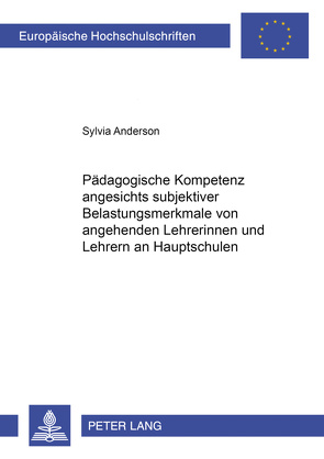 Pädagogische Kompetenz angesichts subjektiver Belastungsmerkmale von angehenden Lehrerinnen und Lehrern an Hauptschulen von Anderson,  Sylvia