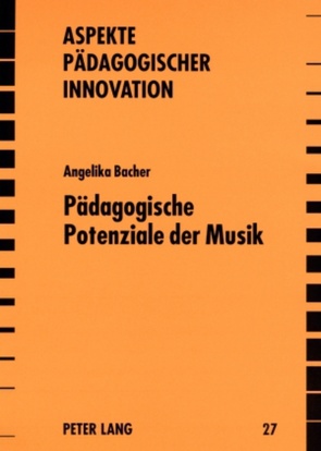 Pädagogische Potenziale der Musik von Bacher,  Angelika