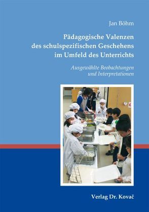 Pädagogische Valenzen des schulspezifischen Geschehens im Umfeld des Unterrichts von Böhm,  Jan