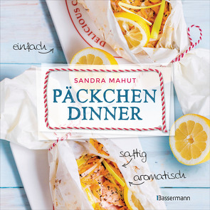 Päckchen-Dinner – einfach, saftig, aromatisch – Die besten Rezepte für leckere Päckchen aus Backpapier und Pergamentpapier. Nährstoffschonend kochen. Ohne Fett, aber mit sauberem Backofen von Mahut,  Sandra