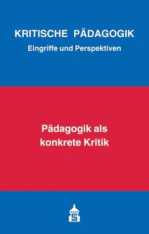 Pädagogik als konkrete Kritik von Bernhard,  Armin, Bierbaum,  Harald, Borst,  Eva, Kunert,  Simon, Rießland,  Matthis, Rühle,  Manuel