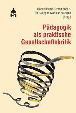 Pädagogik als praktische Gesellschaftskritik von Hellinger,  Alf, Kunert,  Simon, Rießland,  Matthias, Rühle,  Manuel