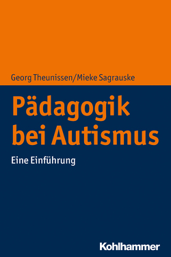 Pädagogik bei Autismus von Sagrauske,  Mieke, Theunissen,  Georg