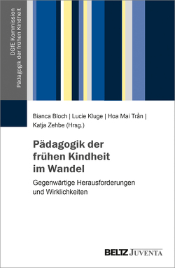 Pädagogik der frühen Kindheit im Wandel von Bloch,  Bianca, Kluge,  Lucie, Trần,  Hoa Mai, Zehbe,  Katja