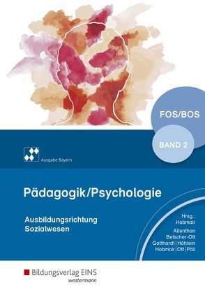 Pädagogik/Psychologie für die Berufliche Oberschule – Ausgabe Bayern von Altenthan,  Sophia, Betscher-Ott,  Sylvia, Gotthardt,  Wilfried, Hobmair,  Hermann, Höhlein,  Reiner, Ott,  Wilhelm, Pöll,  Rosmaria