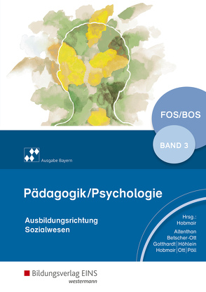 Pädagogik/Psychologie für die Berufliche Oberschule – Ausgabe Bayern von Altenthan,  Sophia, Betscher-Ott,  Sylvia, Gotthardt,  Wilfried, Hobmair,  Hermann, Höhlein,  Reiner, Ott,  Wilhelm, Pöll,  Rosmaria