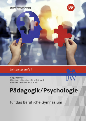 Pädagogik/Psychologie für das Berufliche Gymnasium in Baden-Württemberg von Altenthan,  Sophia, Betscher-Ott,  Sylvia, Gotthardt,  Wilfried, Hobmair,  Hermann, Höhlein,  Reiner, Ott,  Wilhelm, Pöll,  Rosmaria